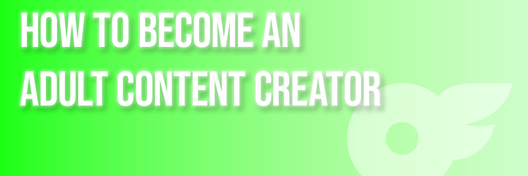 How to become an adult content creator and consider a porn career.