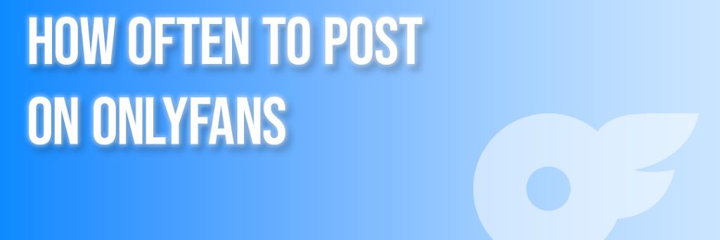 How Often to Post on OnlyFans Divafluence
