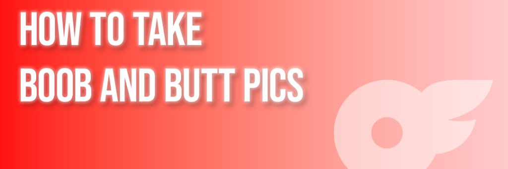 How to Take Boob and Butt Pics | Divafluence